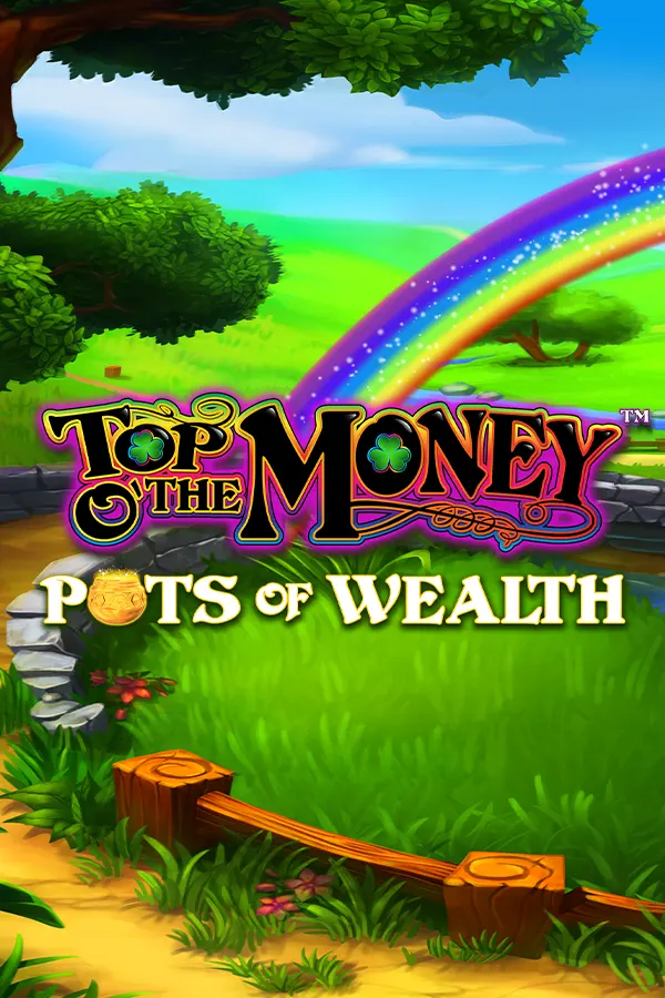 Top o’ the Money – Pots of Wealth